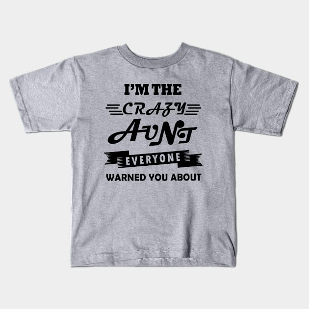 I'M THE CRAZY AUNT EVERYONE WARNED YOU ABOUT Kids T-Shirt by mqeshta